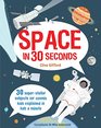 Space in 30 Seconds 30 SuperStellar Subjects for Cosmic Kids Explained in Half a Minute