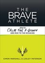 The Brave Athlete How to Calm the F Down and Rise to the Occasion