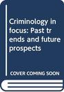 Criminology in focus Past trends and future prospects