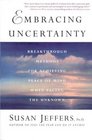 Embracing Uncertainty  Breakthrough Methods for Achieving Peace of Mind When Facing the Unknown