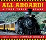 All Aboard!: A True Train Story (All Aboard!)