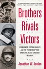 Brothers Rivals Victors Eisenhower Patton Bradley and the Partnership that Drove the Allied Conquest in Europe