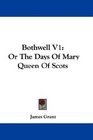 Bothwell V1 Or The Days Of Mary Queen Of Scots