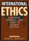 International Ethics Concepts Theories and Cases in Global Politics
