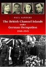 The British Channel Islands Under German Occupation 19401945