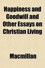 Happiness and Goodwill and Other Essays on Christian Living