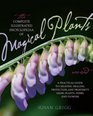 The Complete Illustrated Encyclopedia of Magical Plants Revised A Practical Guide to Creating Healing Protection and Prosperity using Plants Herbs and Flowers