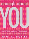Enough About You: The Narcissist's 7-Step, 1-Minute Survival Guide to Sacred Spirituality, A Self-Empowered Career, And Highly Effective Relationships