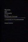Marxism and Philosophy in the Twentieth Century A Defense of Vulgar Marxism