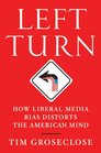 Left Turn: How Liberal Media Bias Distorts the American Mind