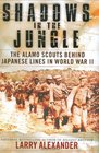 Shadows In The Jungle The Alamo Scouts Behind Japanese Lines In World War II