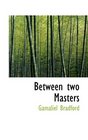 Between two Masters
