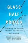 Glass HalfBroken Shattering the Barriers That Still Hold Women Back at Work