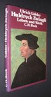 Huldrych Zwingli Eine Einfuhrung in sein Leben und sein Werk