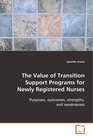 The Value of Transition Support Programs for NewlyRegistered Nurses Purposes outcomes strengths and weaknesses