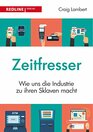 Zeitfresser Wie uns die Industrie zu ihren Sklaven macht