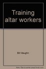 Training altar workers