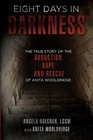 Eight Days in Darkness: The True Story of the Abduction, Rape, and Rescue of Anita Wooldridge