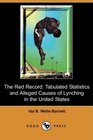 The Red Record Tabulated Statistics and Alleged Causes of Lynching in the United States