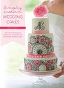 Simply Modern Wedding Cakes Over 20 Contemporary Designs for Remarkable Yet Achievable Wedding Cakes