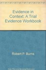 Evidence in Context A Trial Evidence Workbook