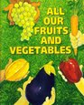 All Our Fruits  Vegetables
