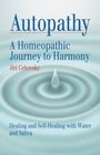 Autopathy A Homeopathic Journey to Harmony Healing and SelfHealing with Water and Saliva