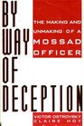 By Way of Deception  The Making and Unmaking of a Mossad Officer