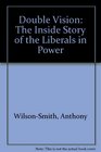 Double Vision The Inside Story of the Liberals in Power