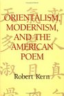 Orientalism Modernism and the American Poem