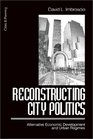 Reconstructing City Politics Alternative Economic Development and Urban Regimes
