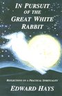 In Pursuit of the Great White Rabbit Reflections on a Practical Spirituality