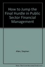 How to Jump the Final Hurdle in Public Sector Financial Management