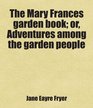The Mary Frances garden book or Adventures among the garden people Includes free bonus books
