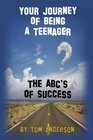Your Journey Of Being A Teenager  The ABC's of Success