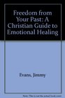 Freedom from Your Past A Christian Guide to Emotional Healing