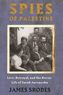 Spies in Palestine Love Betrayal and the Heroic Life of Sarah Aaronsohn