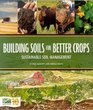 Building Soils For Better Crops Sustainable Soil Management