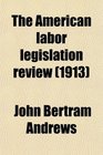 The American labor legislation review