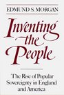 Inventing the People The Rise of Popular Sovereignty in England and America
