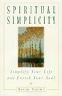 SPIRITUAL SIMPLICITY  SIMPLIFY YOUR LIFE AND ENRICH YOUR SOUL