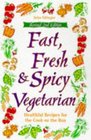 Fast Fresh  Spicy Vegetarian  Healthful Recipes for the Cook on the Run