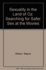 Sexuality in the Land of Oz Searching for Safer Sex at the Movies