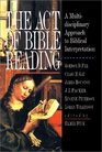 The Act of Bible Reading A Multidisciplinary Approach to Biblical Interpretation