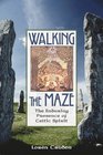 Walking the Maze The Enduring Presence of Celtic Spirit