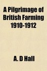 A Pilgrimage of British Farming 19101912