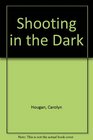 Shooting in the Dark