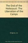 The End of the Holocaust Liberation of the Camps
