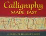 Calligraphy Made Easy a Complete Beginners's Guide