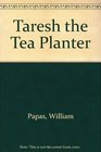 Taresh the Tea Planter